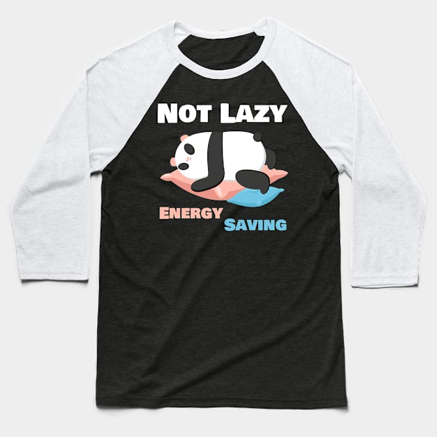 Not Lazy Energy Saving Funny Panda Lover Baseball T-Shirt by Sonyi